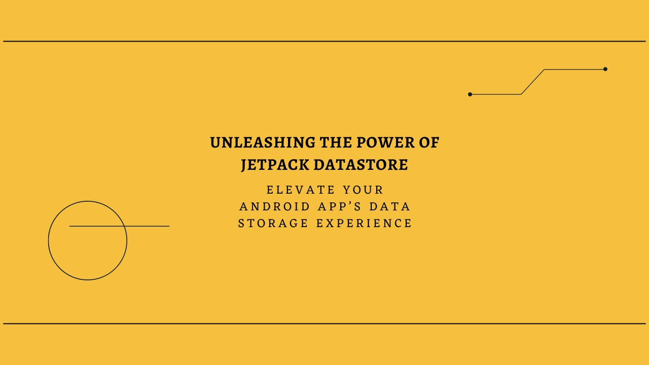 #8 Unleashing the Power of Jetpack DataStore - Kotlin: Elevate Your Android App’s Data Storage Experience